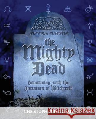 The Mighty Dead Christopher Penczak 9780982774373 Copper Cauldron Publishing