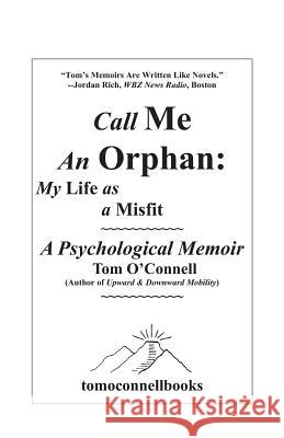 Call Me an Orphan: My Life as a Misfit Tom O'Connell 9780982776629 Sanctuary Unlimited