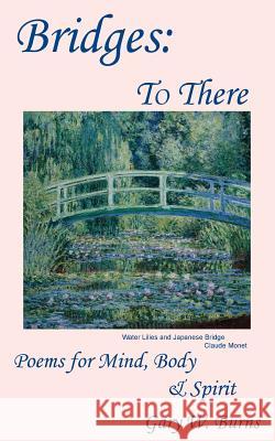 Bridges: To There - Poems for the Mind, Body & Spirit Gary W. Burns Gary W. Burns 9780982780565