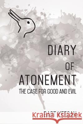 Diary of Atonement: The case for good and evil Bart Keegan 9780982781234 B10 Mediaworx