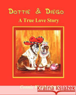Dottie & Diego: A True Love Story Connie M. Weatherford Gwen Titsworth Cindy Barr 9780982782569 Goldfinch Oracles, LLC