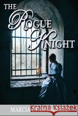 The Rogue Knight Marcia Lynn McClure 9780982782651 Distractions Ink