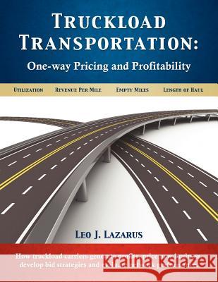 Truckload Transportation: One-Way Pricing & Profitability Leo J. Lazarus 9780982784884 Monument Press