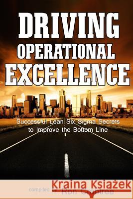 Driving Operational Excellence: Successful Lean Six Sigma Secrets to Improve the Bottom Line Shillingburg, Charles 9780982787106 Metaops Publishing, LLC