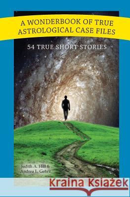 A Wonderbook of True Astrological Case Files Andrea Gehrz Judith Hill 9780982789339