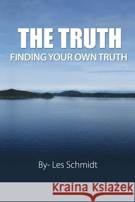The Truth - Finding Your Own Truth Les Schmidt 9780982792001 Sagescript