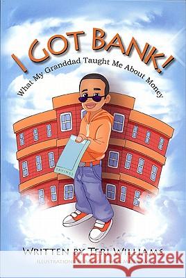I Got Bank: What My Granddad Taught Me About Money Teri Williams 9780982794371