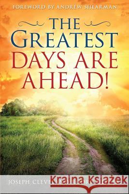 The Greatest Days Are Ahead! Jr. Joseph Cleveland Rodriguez Andrew Shearman 9780982794494