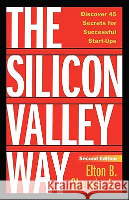 The Silicon Valley Way, Second Edition: Discover 45 Secrets for Successful Start-Ups Elton B. Sherwi 9780982796115 Energy House Publishing