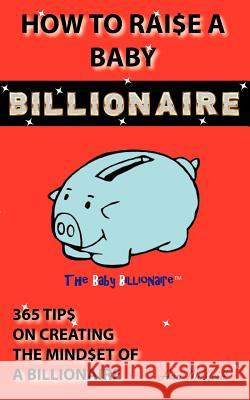 How to Raise a Baby Billionaire McNeill, Ann 9780982803103 Emerge Publishing Group, LLC