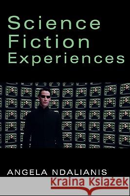 Science Fiction Experiences Angela Ndalianis 9780982806180 New Academia Publishing, LLC