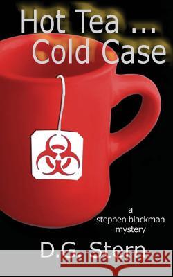 Hot Tea...Cold Case: A Stephen Blackman Mystery D. G. Stern 9780982809822 Neptune Press LLC