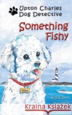 Something Fishy: Upton Charles-Dog Detective D. G. Stern 9780982809853 Neptune Press LLC