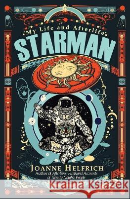Starman: My Life and Afterlife Joanne Helfrich   9780982812396 Newworldview