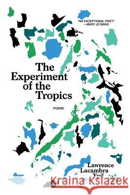 The Experiment of the Tropics: Poems Lawrence Lacambra Ypil 9780982814253 Gaudy Boy, LLC