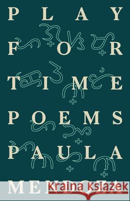 Play for Time: Poems Paula Mendoza 9780982814277 Gaudy Boy, LLC