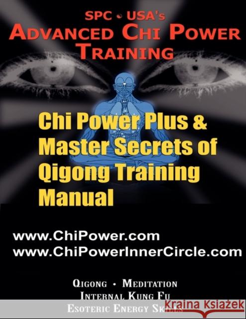 Chi Power Plus & Master Secrets of Qigong Training Manual Al Perhacs 9780982815502 Velocity Group Publishing