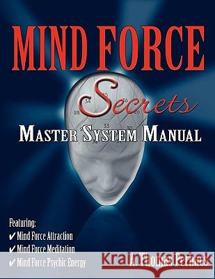 Mind Force Secrets Master System Manual Al T Perhacs 9780982815526 Velocity Group Publishing