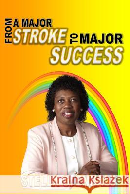 From a Major Stroke to Major Success Stella G. Ennals 9780982818077