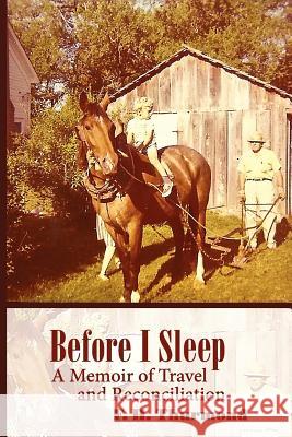 Before I Sleep: A Memoir of Travel and Reconciliation Frank H. Thurmond 9780982818411 Et Alia Press