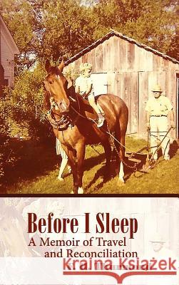 Before I Sleep: A Memoir of Travel and Reconciliation Frank H. Thurmond 9780982818435 Et Alia Press