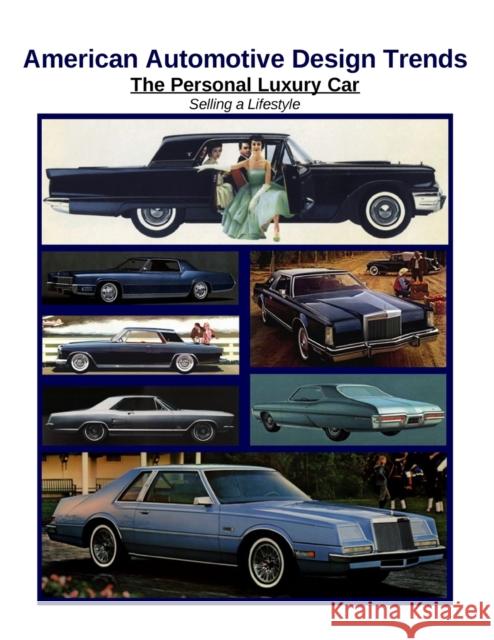 American Automotive Design Trends / The Personal Luxury Car: Selling a Lifestyle James Kaster 9780982822098