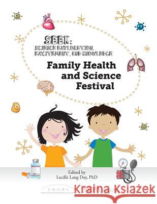 Family Health and Science Festival: A Seek (Science Exploration, Excitement, and Knowledge) Event Lucille Lang Day 9780982825211 Children's Hospital Oakland