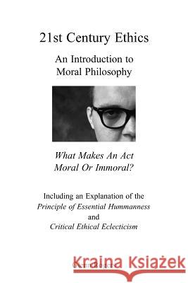 21st Century Ethics: An Introduction to Moral Philosophy Rogers, Glenn 9780982837153 Simpson & Brook, Publishers