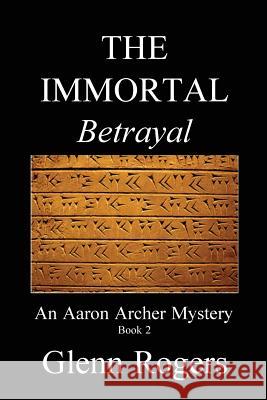 THE IMMORTAL Betrayal Rogers, Glenn 9780982837191