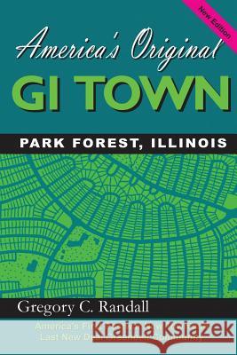 America's Original GI Town Park Forest, Illinois Gregory C. Randall 9780982837603 Windsor Hill Publishing