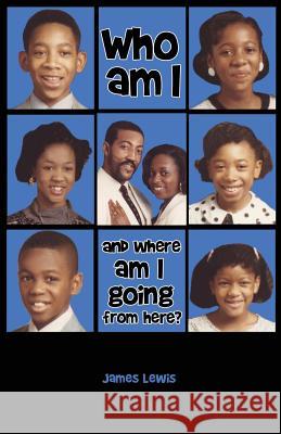 Who Am I & Where Am I Going from Here? James Lewis Brenda Cotton 9780982837962