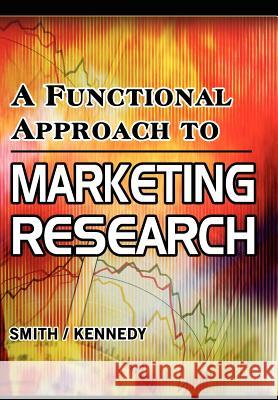 A Functional Approach to Marketing Research David Smith Jeffrey Kennedy 9780982843413