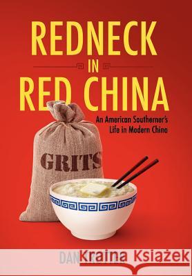 Redneck in Red China: An American Southerner's Life in Modern China Dan Trotter 9780982843475 North American Business Press