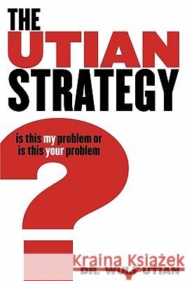 The Utian Strategy Wulf H. Utian 9780982845707