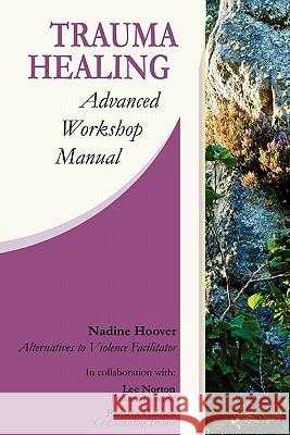 Trauma Healing: Advanced Workshop Manual Nadine C. Hoover Lee H. Norton Pamela A. Haines 9780982849200 Conscience Studio