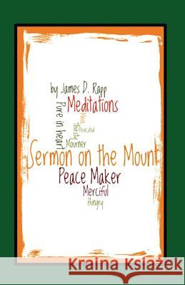 Sermon on the Mount: Brief Meditations James D. Rapp 9780982850787 Rapp Productions