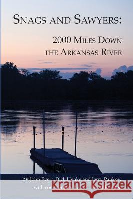 Snags and Sawyers: 2000 Miles Down the Arkansas River Terri Evert Karsten Dick Henke John Evert 9780982855218 Wagonbridge Publishing