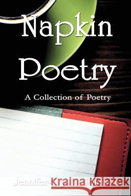Napkin Poetry Jennifer-Crystal Johnson 9780982858707 Broken Publications