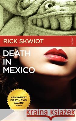 Death in Mexico Rick Skwiot 9780982859117 Antaeus Books, Inc.