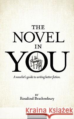 The Novel In You: A novelist's guide to writing better fiction Brackenbury, Rosalind 9780982859186