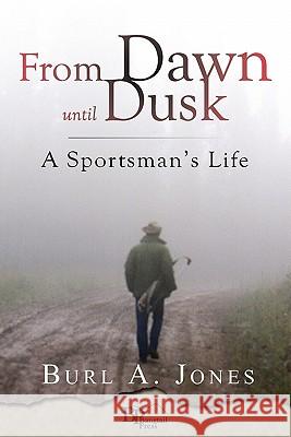 From Dawn Until Dusk Burl A. Jones 9780982860106 Bangtail Press