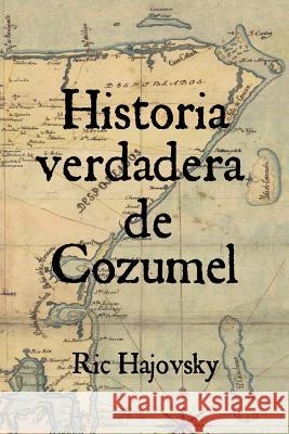 Historia verdadera de Cozumel Hajovsky, Ric 9780982861097 Pan American Publishing
