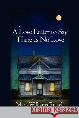 A Love Letter to Say There Is No Love Maria Williams-Russell 9780982861202