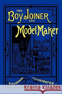 The Boy Joiner and Model Maker A. Davidson Ellis 9780982863213