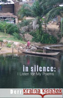 In Silence: I Listen for My Poems Derrick S. Slack 9780982865774 Know Wonder Publishing