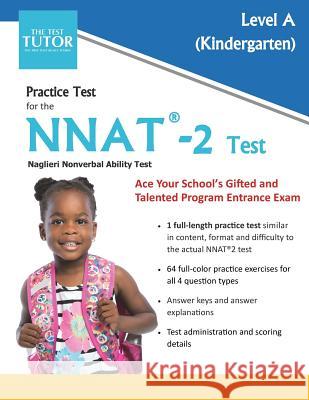 Practice Test for the NNAT 2 - Level A Test Tutor Publishing 9780982870877 Test Tutor Publishing, LLC