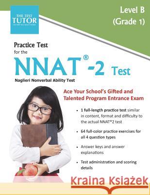 Practice Test for the NNAT 2 - Level B Test Tutor Publishing 9780982870884 Test Tutor Publishing, LLC