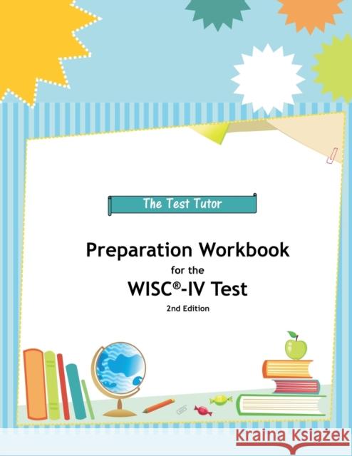 Preparation Workbook for the WISC-IV Test Test Tutor Publishing 9780982870891 Test Tutor Publishing, LLC