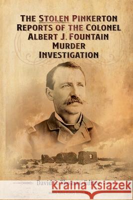 The Stolen Pinkerton Reports of the Colonel Albert J. Fountain Murder Investigation David G. Thomas 9780982870969 Doc45 Publishing