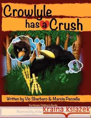 Crowlyle Has A Crush Sbarbaro, Vic 9780982876732 North State Children's Books